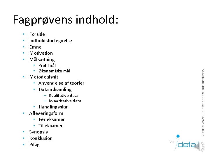 Fagprøvens indhold: • • • Forside Indholdsfortegnelse Emne Motivation Målsætning • Metodeafsnit • Anvendelse