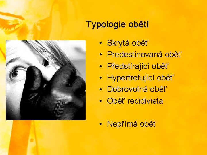 Typologie obětí • • • Skrytá oběť Predestinovaná oběť Předstírající oběť Hypertrofující oběť Dobrovolná