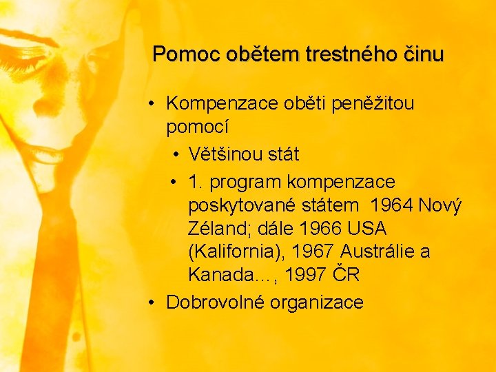 Pomoc obětem trestného činu • Kompenzace oběti peněžitou pomocí • Většinou stát • 1.