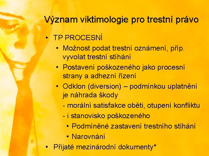 Význam viktimologie pro trestní právo • TP PROCESNÍ • Možnost podat trestní oznámení, příp.