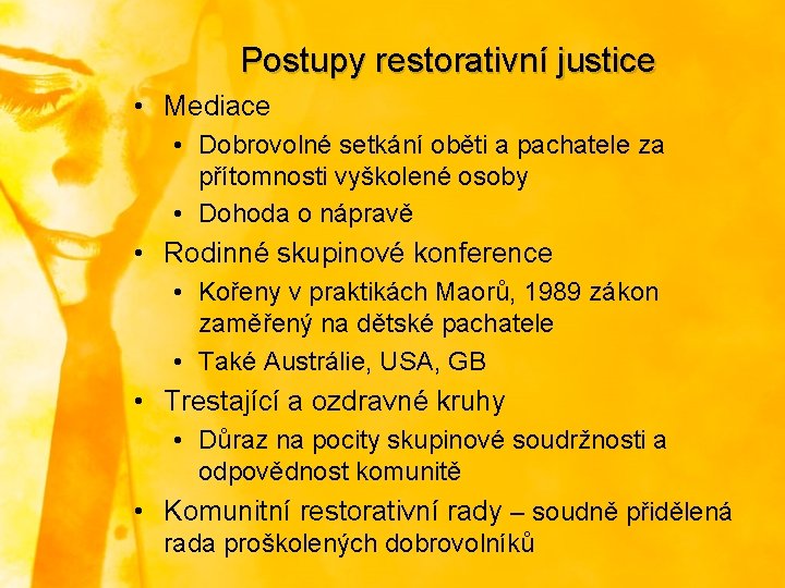 Postupy restorativní justice • Mediace • Dobrovolné setkání oběti a pachatele za přítomnosti vyškolené Postupy restorativní justice • Mediace • Dobrovolné setkání oběti a pachatele za přítomnosti vyškolené