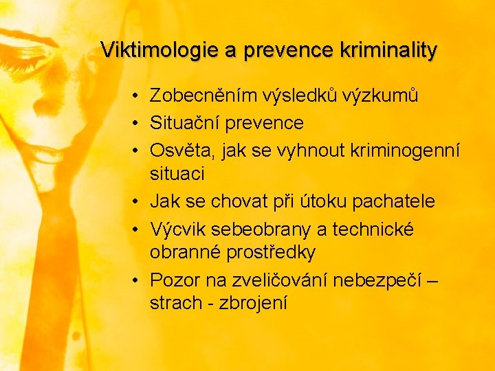 Viktimologie a prevence kriminality • Zobecněním výsledků výzkumů • Situační prevence • Osvěta, jak