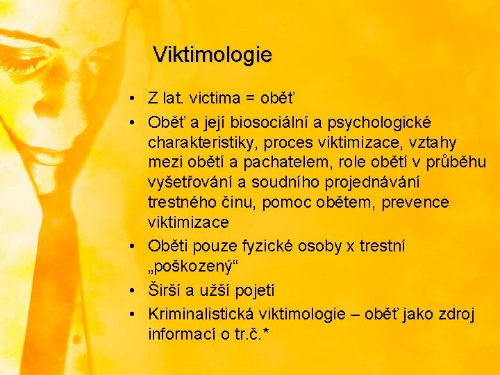 Viktimologie • Z lat. victima = oběť • Oběť a její biosociální a psychologické