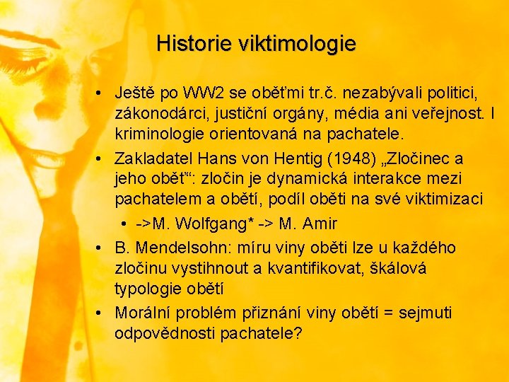 Historie viktimologie • Ještě po WW 2 se oběťmi tr. č. nezabývali politici, zákonodárci,