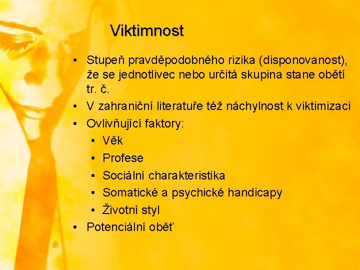 Viktimnost • Stupeň pravděpodobného rizika (disponovanost), že se jednotlivec nebo určitá skupina stane obětí