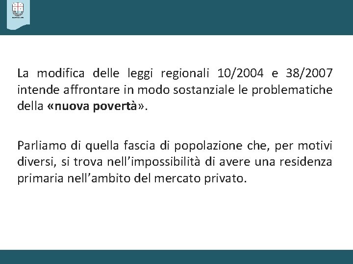 La modifica delle leggi regionali 10/2004 e 38/2007 intende affrontare in modo sostanziale le