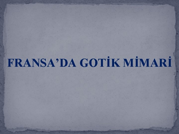 FRANSA’DA GOTİK MİMARİ 