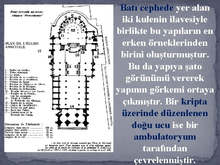 Batı cephede yer alan iki kulenin ilavesiyle birlikte bu yapıların en erken örneklerinden birini