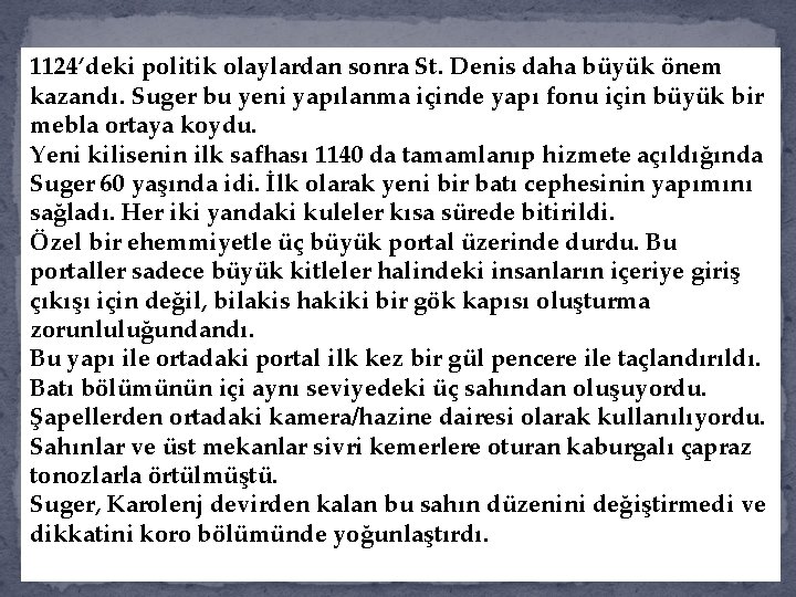 1124’deki politik olaylardan sonra St. Denis daha büyük önem kazandı. Suger bu yeni yapılanma