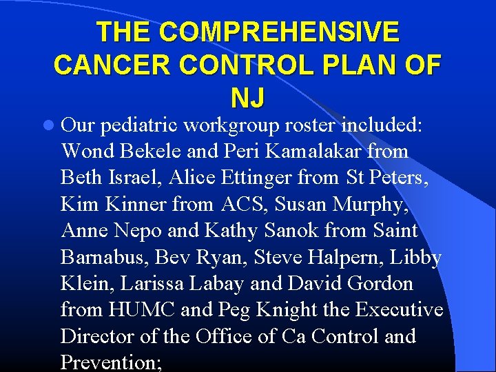 THE COMPREHENSIVE CANCER CONTROL PLAN OF NJ l Our pediatric workgroup roster included: Wond