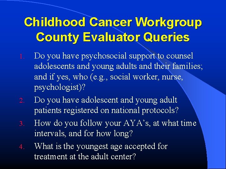Childhood Cancer Workgroup County Evaluator Queries 1. 2. 3. 4. Do you have psychosocial