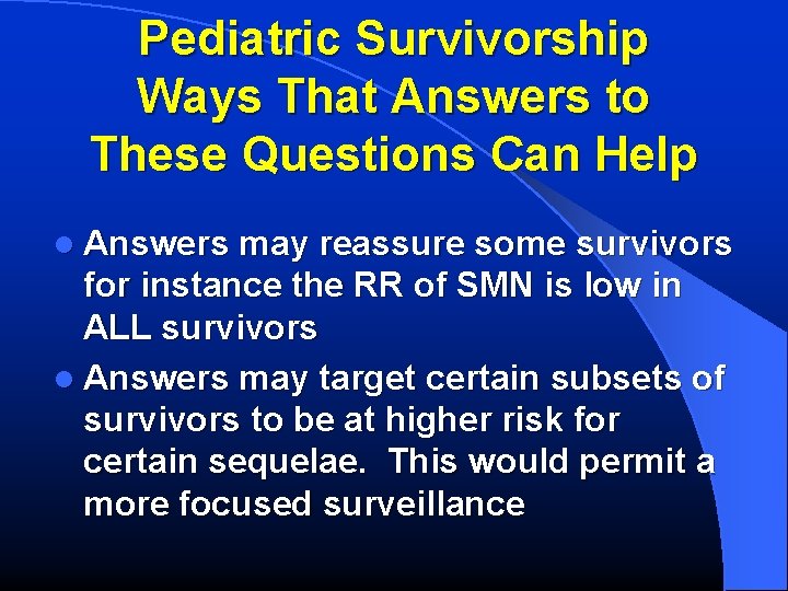 Pediatric Survivorship Ways That Answers to These Questions Can Help l Answers may reassure