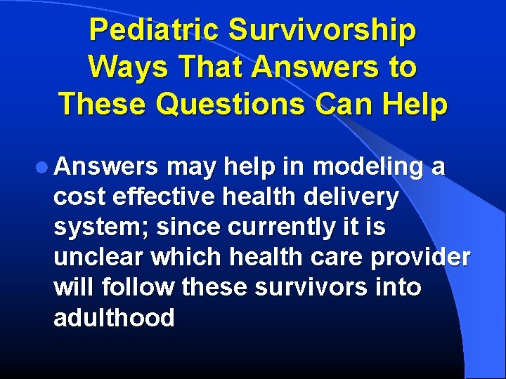 Pediatric Survivorship Ways That Answers to These Questions Can Help l Answers may help
