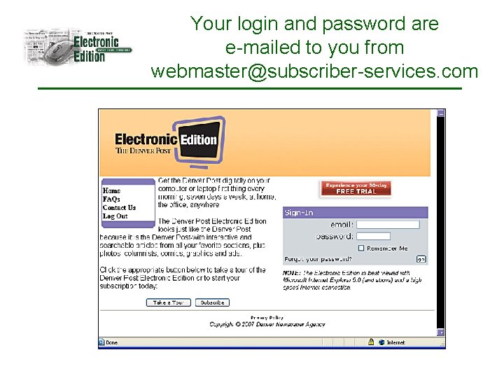 Your login and password are e-mailed to you from webmaster@subscriber-services. com 
