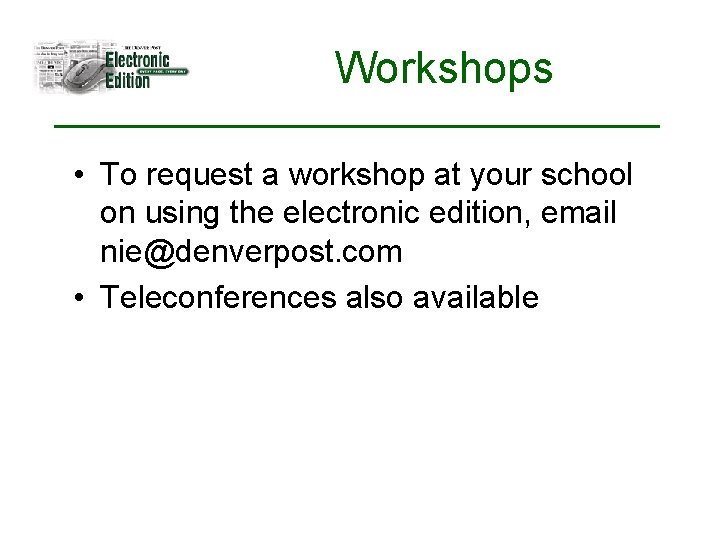 Workshops • To request a workshop at your school on using the electronic edition,