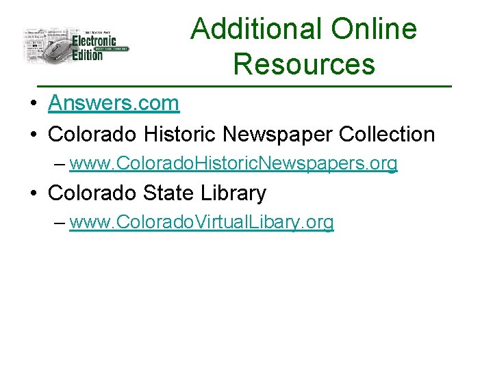 Additional Online Resources • Answers. com • Colorado Historic Newspaper Collection – www. Colorado.