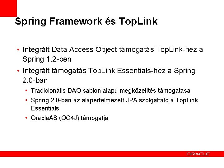 Spring Framework és Top. Link • Integrált Data Access Object támogatás Top. Link-hez a