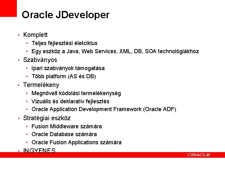 Oracle JDeveloper • Komplett • Teljes fejlesztési életciklus • Egy eszköz a Java, Web