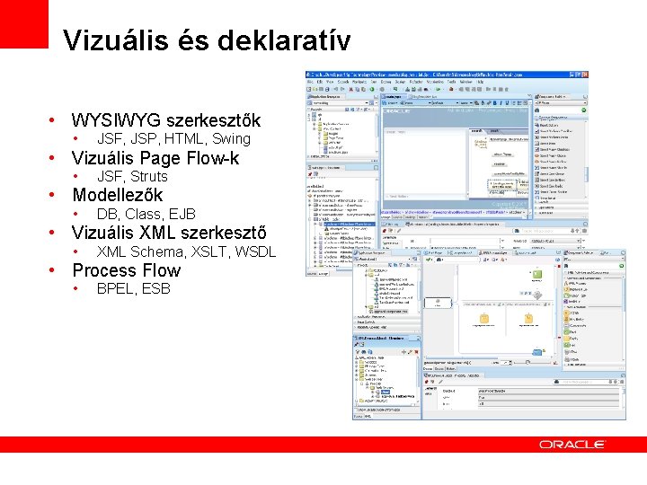 Vizuális és deklaratív • WYSIWYG szerkesztők • JSF, JSP, HTML, Swing • Vizuális Page