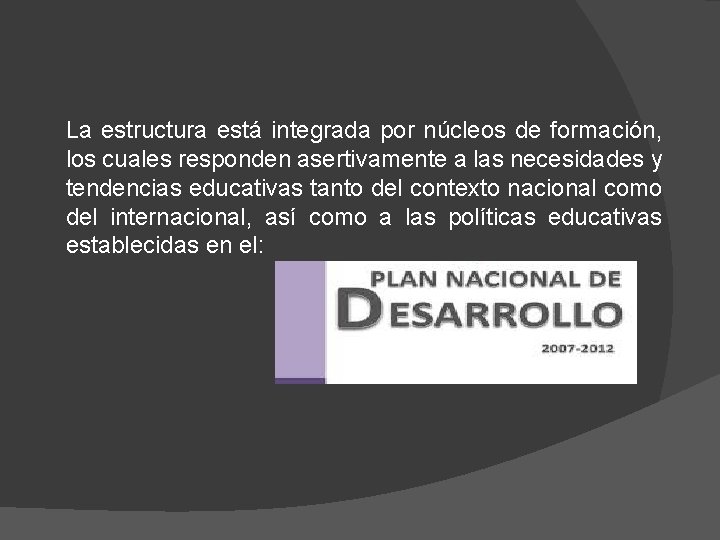 La estructura está integrada por núcleos de formación, los cuales responden asertivamente a las