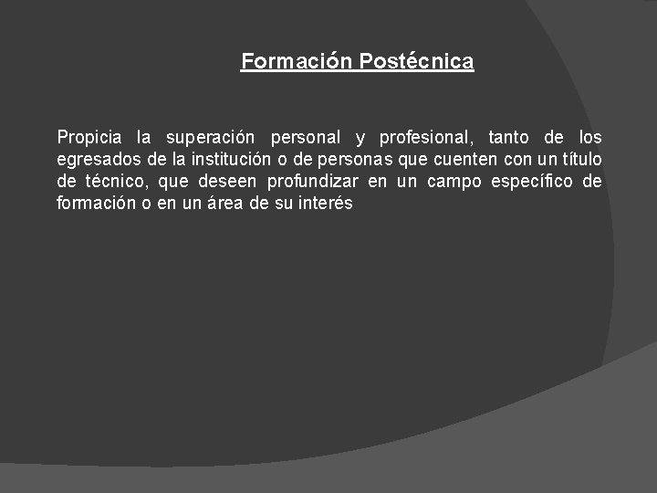 Formación Postécnica Propicia la superación personal y profesional, tanto de los egresados de la