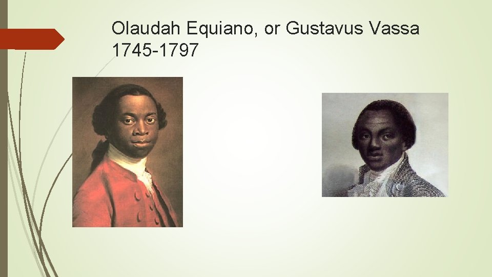 Olaudah Equiano, or Gustavus Vassa 1745 -1797 