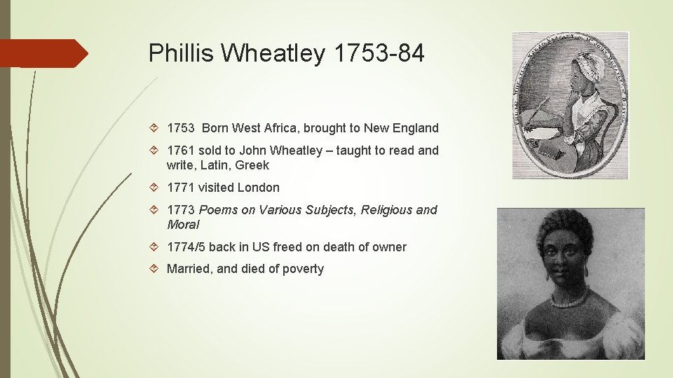 Phillis Wheatley 1753 -84 1753 Born West Africa, brought to New England 1761 sold