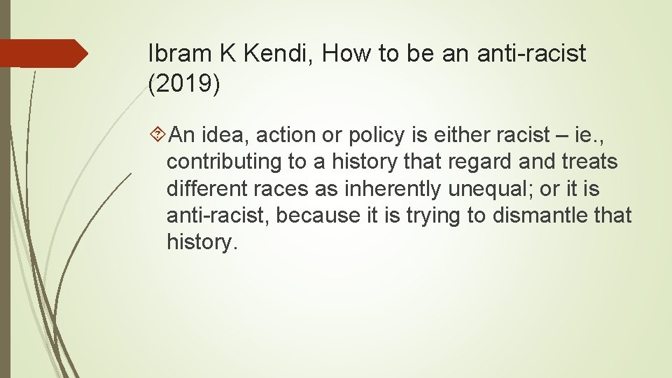 Ibram K Kendi, How to be an anti-racist (2019) An idea, action or policy