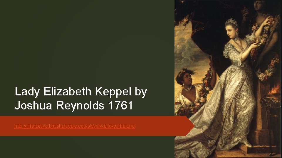 Lady Elizabeth Keppel by Joshua Reynolds 1761 http: //interactive. britishart. yale. edu/slavery-and-portraiture 