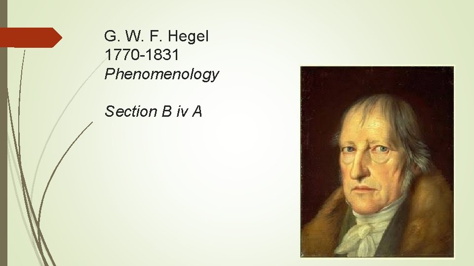 G. W. F. Hegel 1770 -1831 Phenomenology Section B iv A 