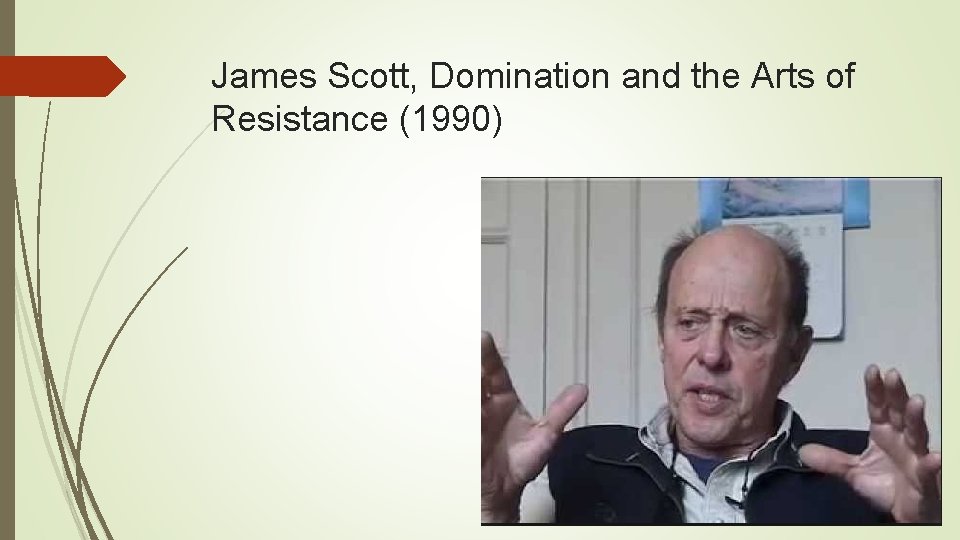 James Scott, Domination and the Arts of Resistance (1990) 