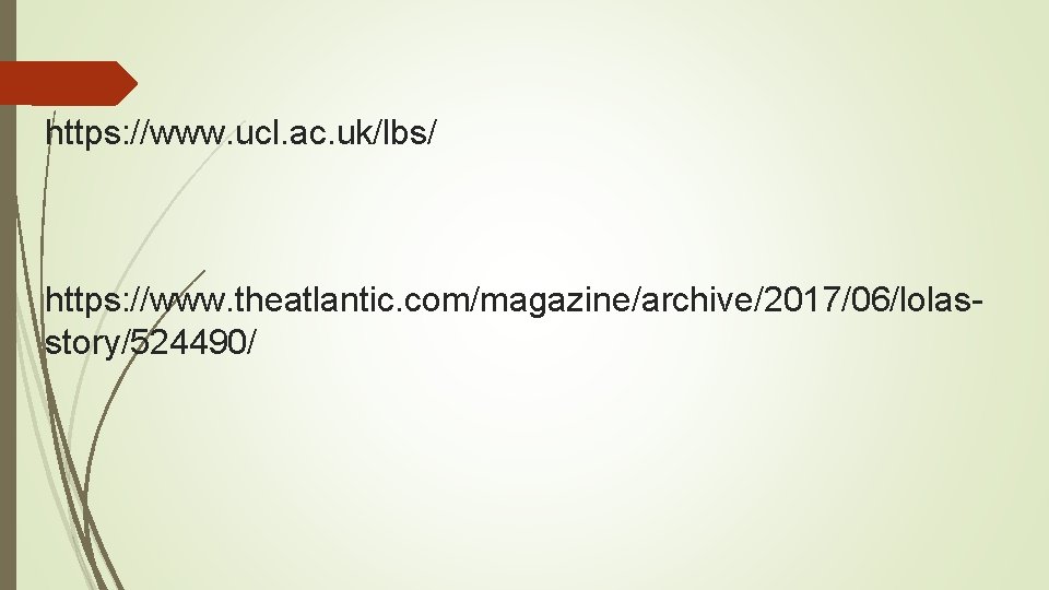 https: //www. ucl. ac. uk/lbs/ https: //www. theatlantic. com/magazine/archive/2017/06/lolasstory/524490/ 