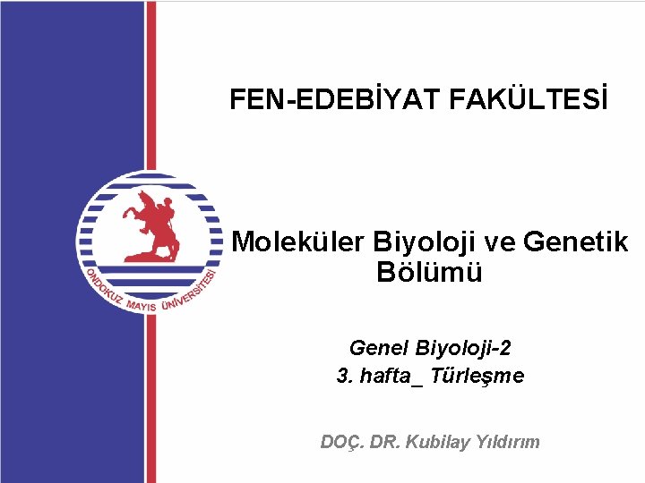 FEN-EDEBİYAT FAKÜLTESİ Moleküler Biyoloji ve Genetik Bölümü Genel Biyoloji-2 3. hafta_ Türleşme DOÇ. DR.