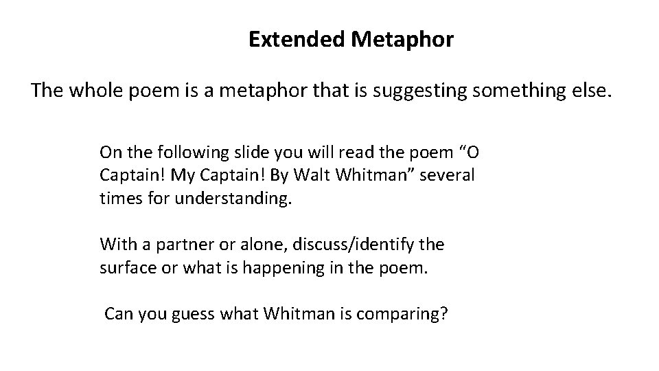 Extended Metaphor The whole poem is a metaphor that is suggesting something else. On