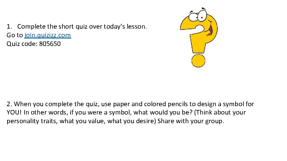 1. Complete the short quiz over today’s lesson. Go to join. quizizz. com Quiz