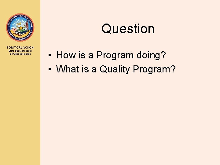 Question TOM TORLAKSON State Superintendent of Public Instruction • How is a Program doing?