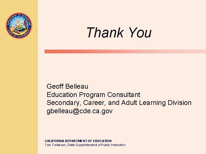 Thank You Geoff Belleau Education Program Consultant Secondary, Career, and Adult Learning Division gbelleau@cde.