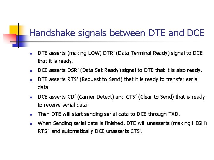 Handshake signals between DTE and DCE n n n DTE asserts (making LOW) DTR’
