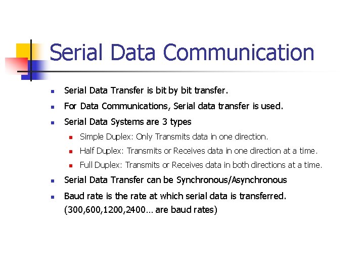 Serial Data Communication n Serial Data Transfer is bit by bit transfer. n For