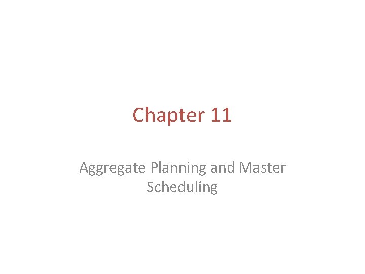 Chapter 11 Aggregate Planning and Master Scheduling 