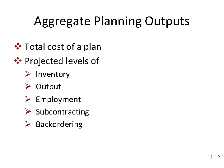 Aggregate Planning Outputs v Total cost of a plan v Projected levels of Ø