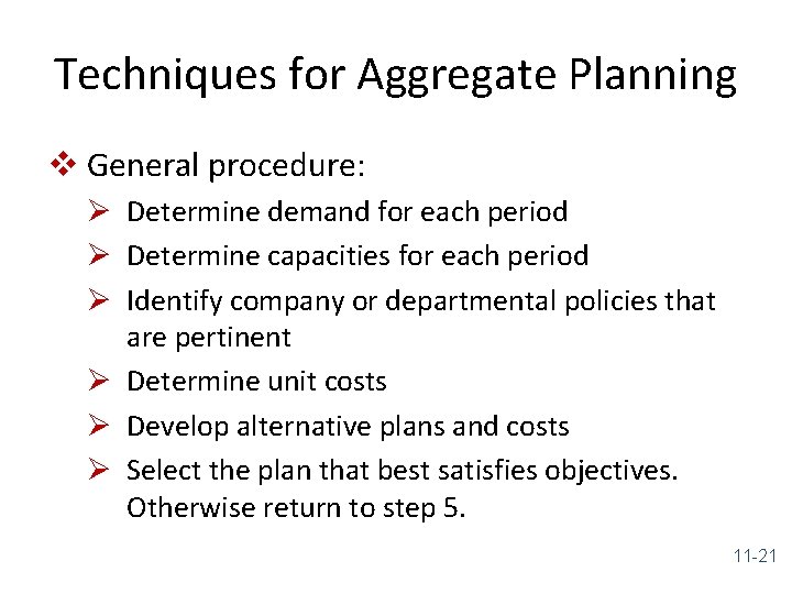 Techniques for Aggregate Planning v General procedure: Ø Determine demand for each period Ø