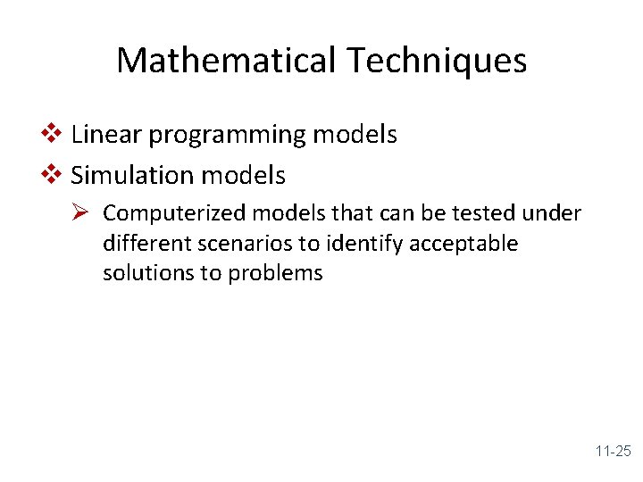 Mathematical Techniques v Linear programming models v Simulation models Ø Computerized models that can