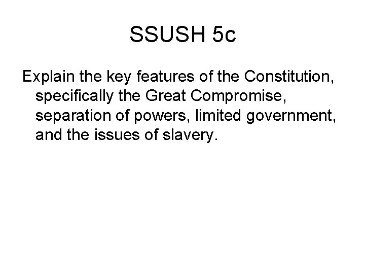 SSUSH 5 c Explain the key features of the Constitution, specifically the Great Compromise,