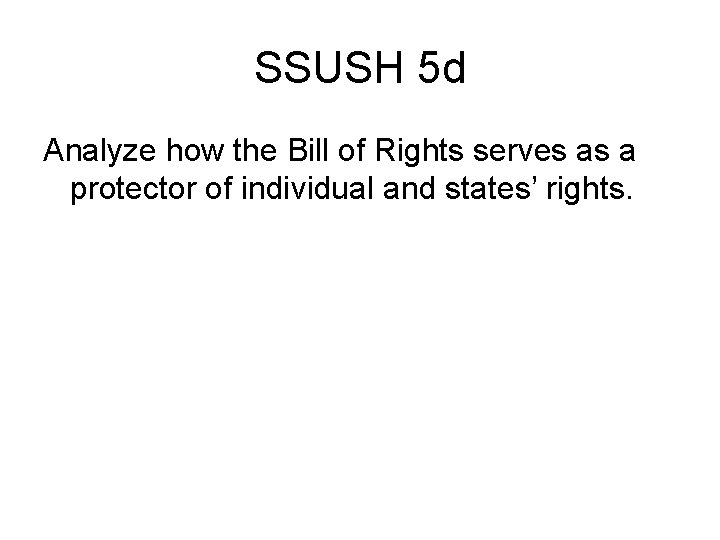 SSUSH 5 d Analyze how the Bill of Rights serves as a protector of