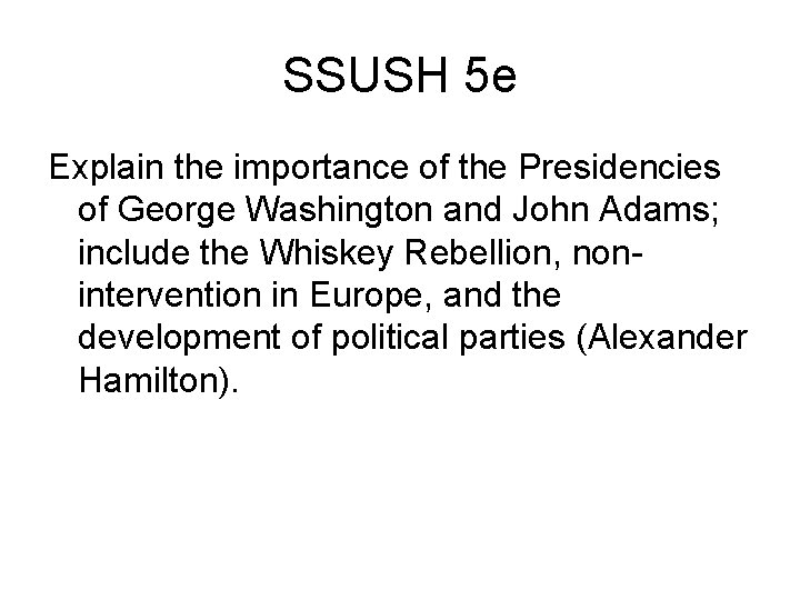 SSUSH 5 e Explain the importance of the Presidencies of George Washington and John