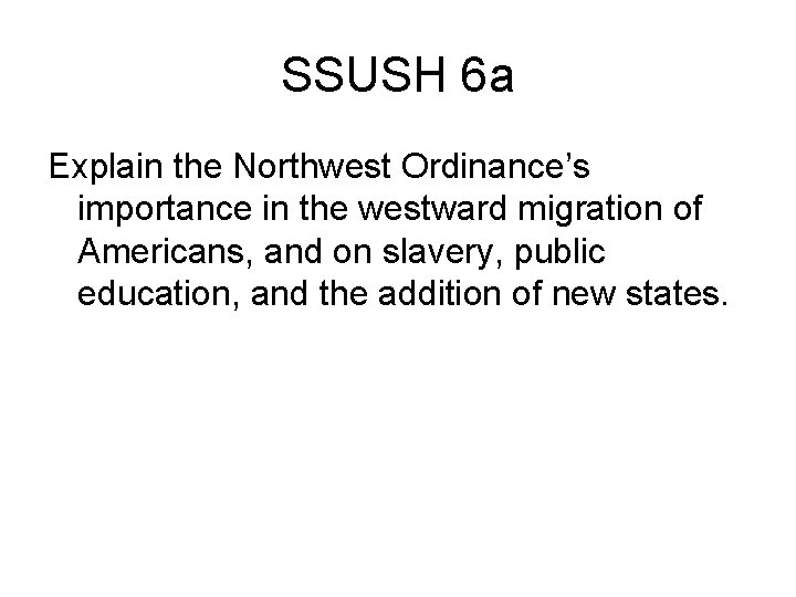 SSUSH 6 a Explain the Northwest Ordinance’s importance in the westward migration of Americans,