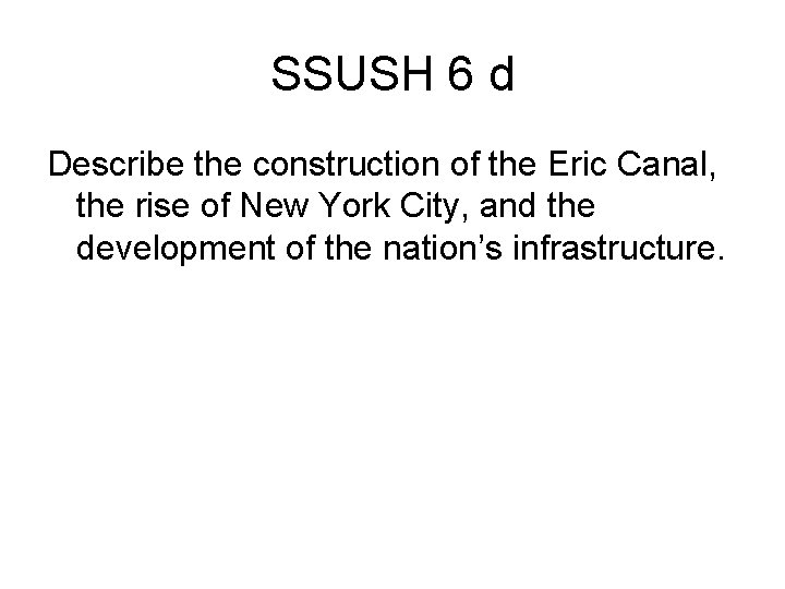 SSUSH 6 d Describe the construction of the Eric Canal, the rise of New