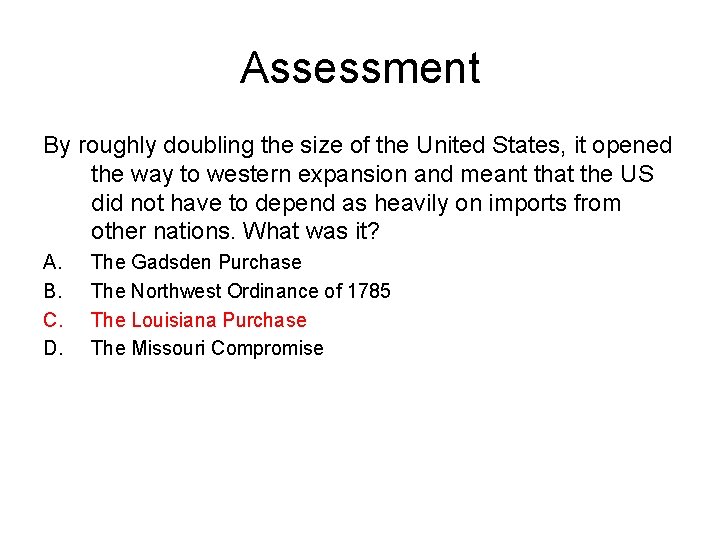 Assessment By roughly doubling the size of the United States, it opened the way