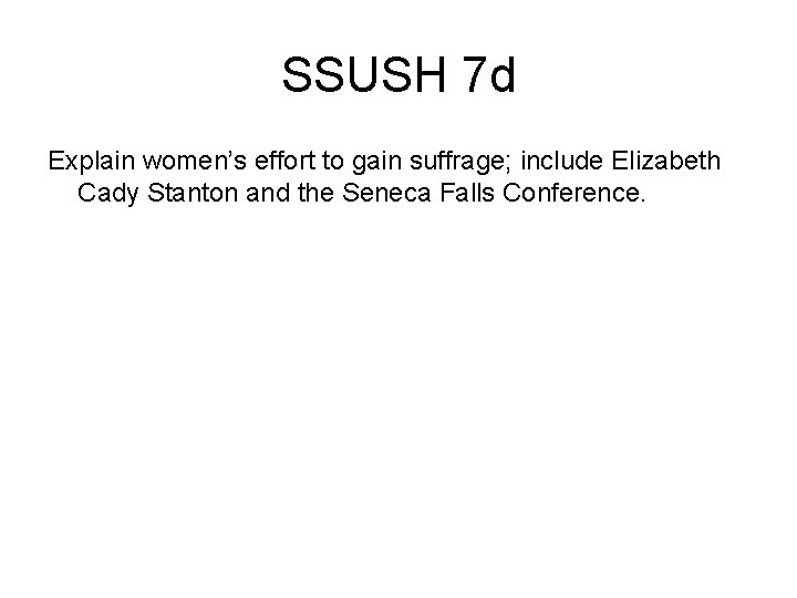 SSUSH 7 d Explain women’s effort to gain suffrage; include Elizabeth Cady Stanton and